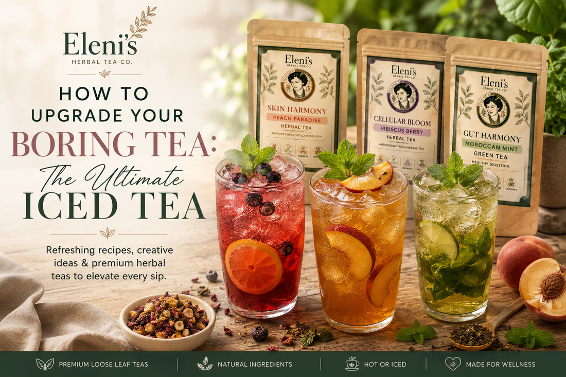 How to Upgrade Your Boring Tea: The Ultimate Iced Tea Guide - Eleni's Herbal Tea Co.